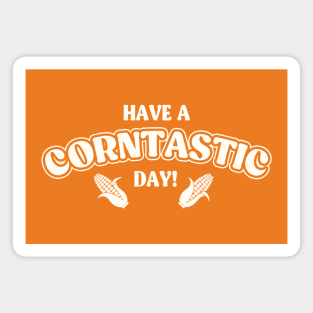 Have a Corntastic Day! Magnet